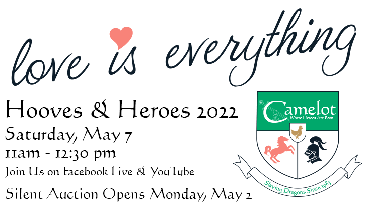 love is everything - Hooves & Heroes 2022 - Saturday, May 7, 11am - 12:30pm - Join Us on Facebook Live & YouTube - Silent Auction Opens Monday, May2