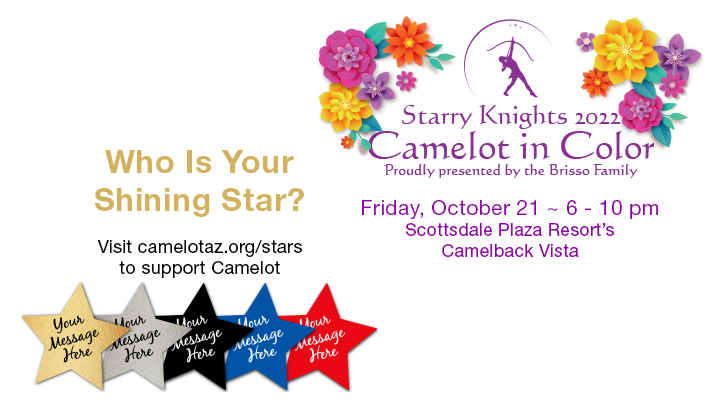 Starry Knights 2022 Camelot in Color - Who Is Your Shining Star? - visit camelotaz.org/stars to support Camelot