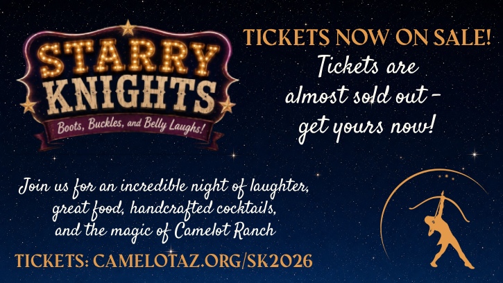 Starry Knights - Boots, Buckles, and Belly Laughs - Tickets now on sale - Tickets are almost sold out - get yours now! - Tickets: camelotaz.org/sk2026
