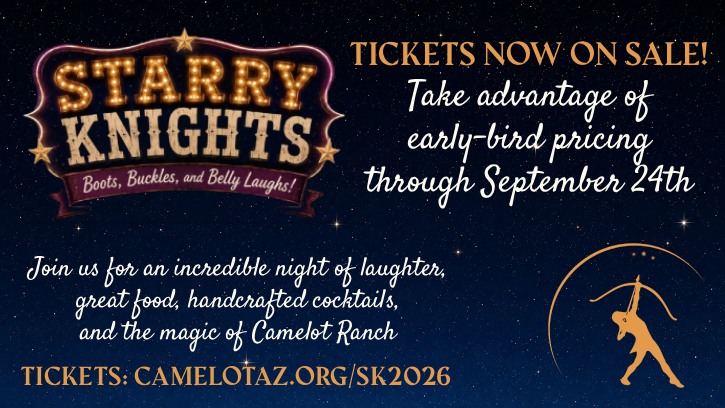 Starry Knights - Boots, Buckles, and Belly Laughs - Tickets now on sale - Take advantage of early-bird pricing through September 24th - Tickets: camelotaz.org/sk2026